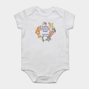 Something Will Grow From All You Are Going Through. Baby Bodysuit